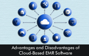 Advantages and Disadvantages of Cloud-Based EMR Software