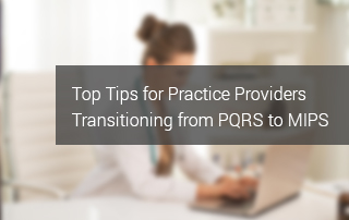 Top Tips for Small Practice Providers Transitioning from PQRS to MIPS