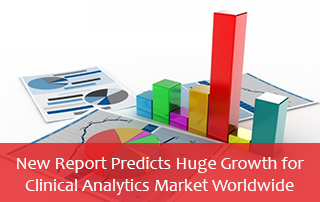 New Report Predicts Huge Growth for Clinical Analytics Market Worldwide