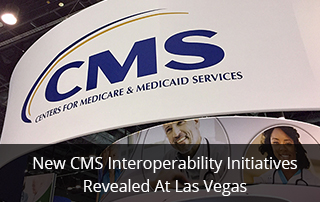 New CMS Interoperability Initiatives Revealed At Las Vegas