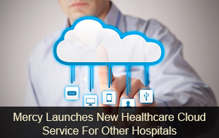 Mercy-Launches-New-Healthcare-Cloud-Service-For-Other-Hospitals