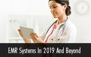 EMR-Systems-In-2019-and-Beyond