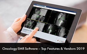 Oncology EMR Software – Top Features & Vendors 2019