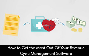 How to get the most out of your Revenue Cycle Management Software