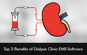 Top 3 Benefits of Dialysis Clinic EMR Software