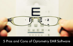 5 Pros and Cons of Optometry EMR Software