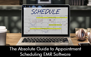 The Absolute Guide to Appointment Scheduling EMR Software