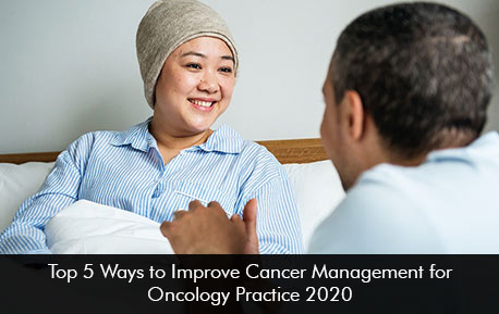 Top 5 Ways to Improve Cancer Management for Oncology Practice 2020