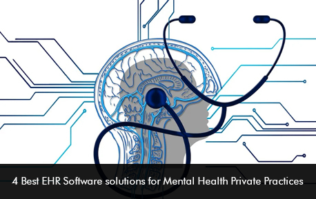 4 Best EHR Software solutions for Mental Health Private Practices
