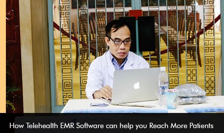 How Telehealth EMR Software can help you Reach More Patients
