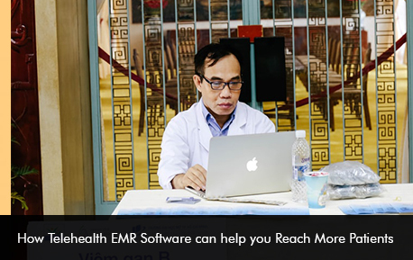 How Telehealth EMR Software can help you Reach More Patients