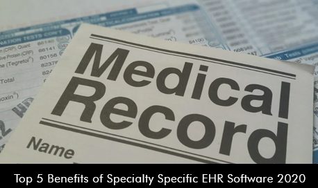 Top 5 Benefits of Specialty-Specific EHR Software 2020