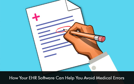 How Your EHR Software can help you Avoid Medical Errors