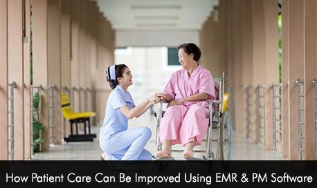 How Patient Care Can Be Improved Using EMR & PM Software