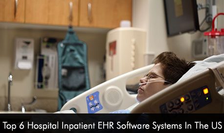 Top 6 Hospital Inpatient EHR Software Systems In The US