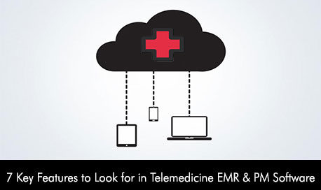 7 Key Features to Look for in Telemedicine EMR & PM Software