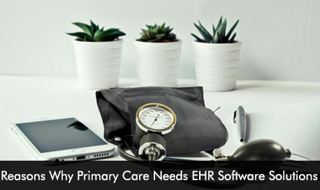 Reasons Why Primary Care Needs EHR Software Solutions