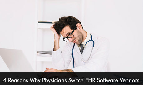 4 Reasons Why Physicians Switch EHR Software Vendors