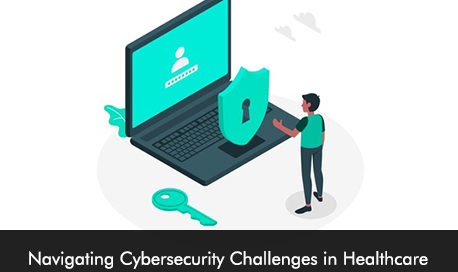 Navigating Cybersecurity Challenges in Healthcare