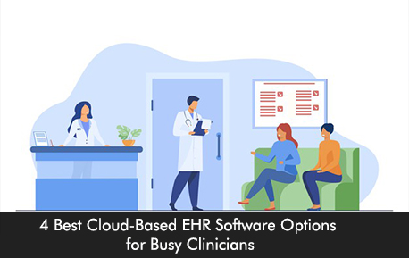 4 Best Cloud-Based EHR Software Options for Busy Clinicians