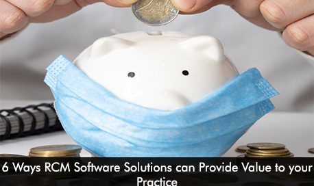 6 Ways RCM Software Solutions can Provide Value to your Practice