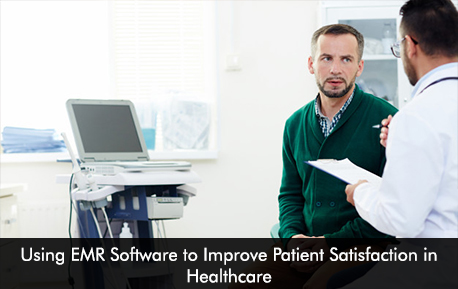 Using EMR Software to Improve Patient Satisfaction in Healthcare