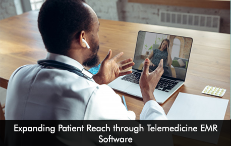Expanding Patient Reach through Telemedicine EMR Software