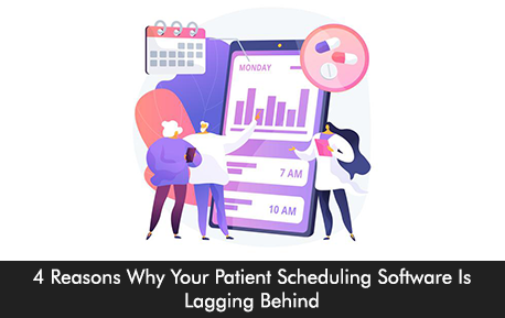 4 Reasons Why Your Patient Scheduling Software Is Lagging Behind