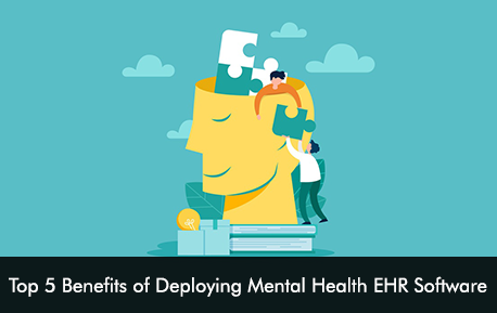 Top 5 Benefits of Deploying Mental Health EHR Software