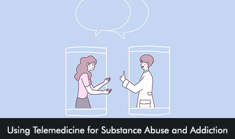 Using Telemedicine for Substance Abuse and Addiction