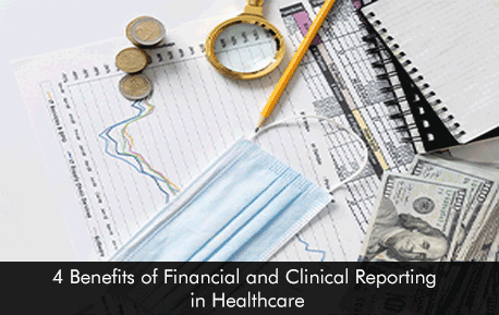 4 Benefits of Financial and Clinical Reporting in Healthcare