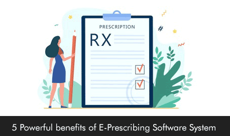 5 Powerful benefits of E-Prescribing Software System