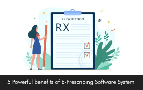 5 Powerful benefits of E-Prescribing Software System