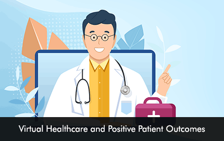 Virtual Healthcare and Positive Patient Outcomes