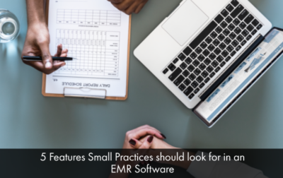 5 Features Small Practices should look for in an EMR Software ...