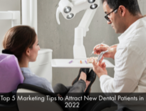 Top 5 Marketing Tips to Attract New Dental Patients in 2022