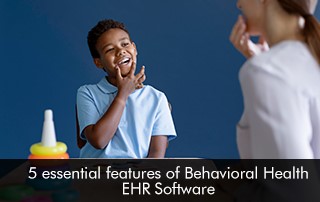 5-essential-features-of-Behavioral-Health-EHR-Software