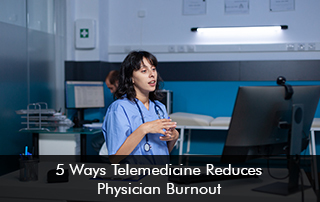 5-Ways-Telemedicine-Reduces-Physician-Burnout
