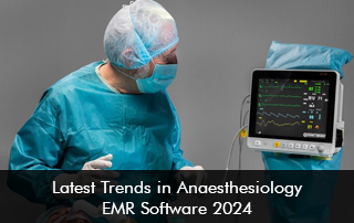 Latest-Trends-in-Anaesthesiology-EMR-Software-2024