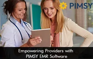 Empowering Providers with PIMSY EMR Software