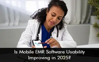Is Mobile EMR Software Usability Improving in 2025?