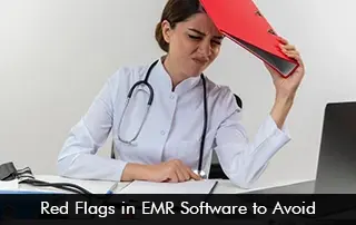 Red Flags in EMR Software to Avoid